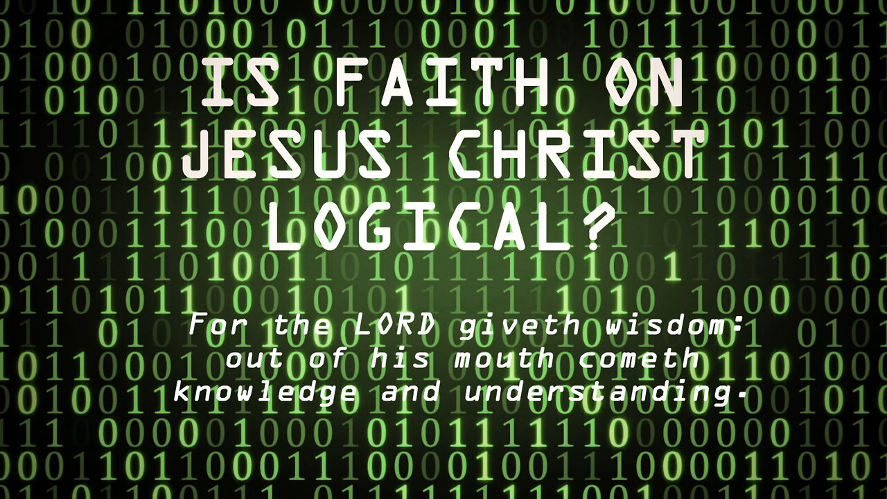 Is Faith on Jesus Christ Logical?