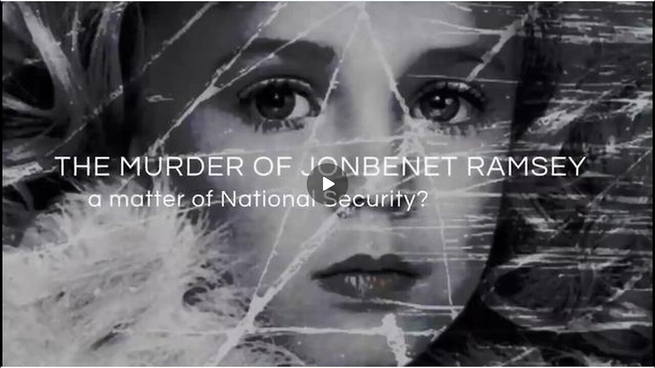 THE JONBENET RAMSEY MURDER - A MATTER OF NATIONAL SECURITY? (NEW DOCUMENTARY)