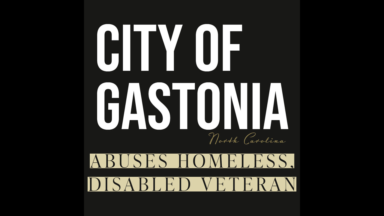 CITY OF GASTONIA MISTREATS HOMELESS, DISABLED VETERAN