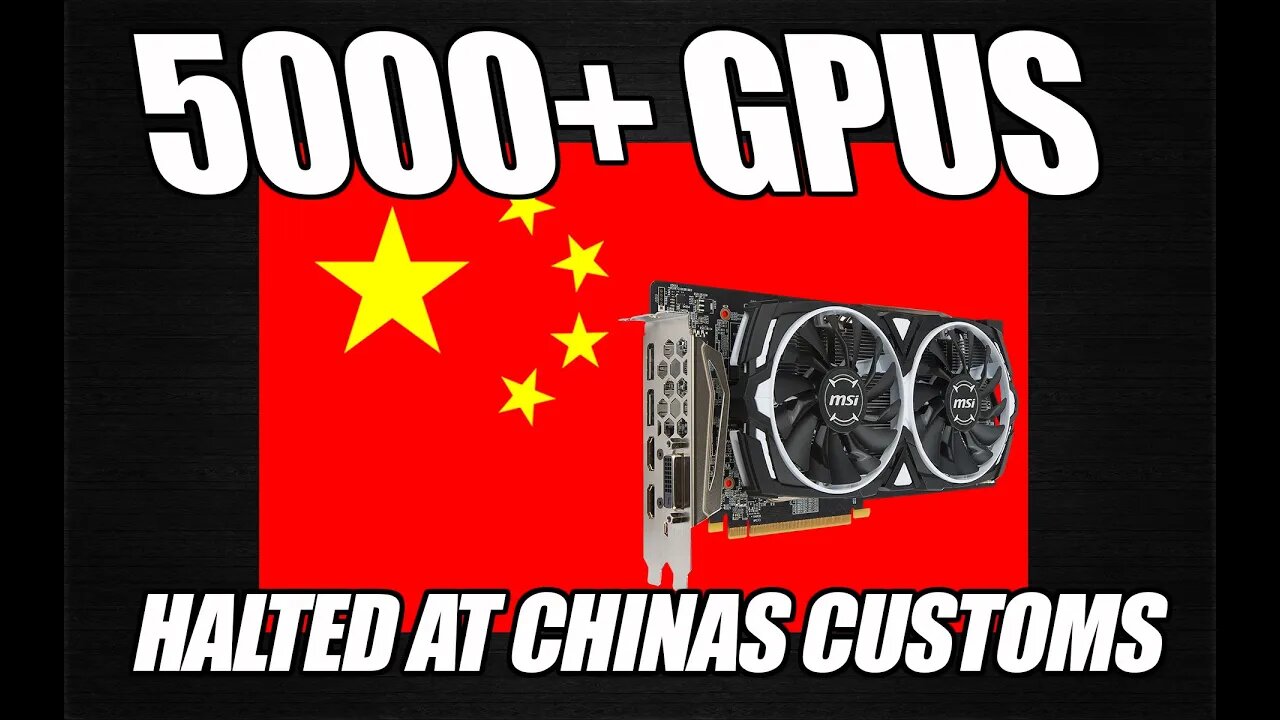 Over 5000 GPUs Halted At Chinas CUSTOMS!!!