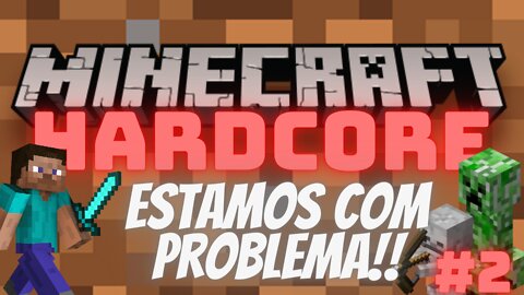 02- ESTAMOS COM PROBLEMAS - WE HAVE PROBLEMS - MINECRAFT HARDCORE