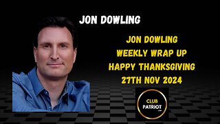 Jon Dowling The Weekly Wrap Up November 27th 2024 Thanksgiving Updates