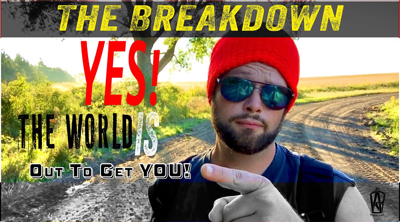 Yes the world is out to get YOU!