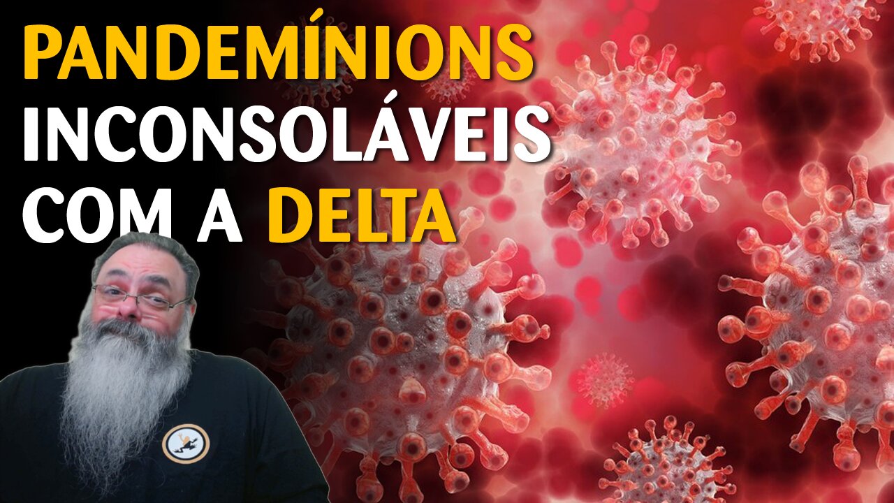 Variante delta muda tudo na pandemia e deixa pandemínios desesperados