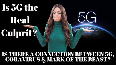 Is 5G Connected to What's Really Going on Today or Is it Just a Conspiracy Theory?