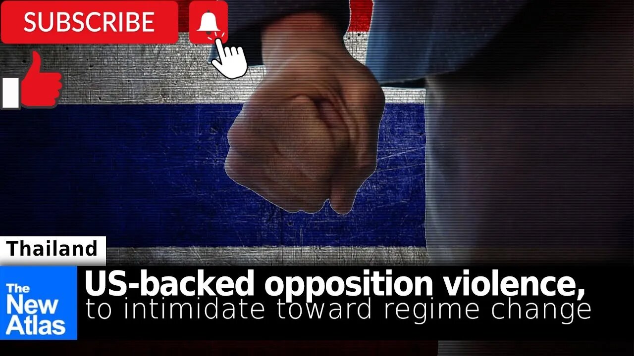 Thailand: US-backed Opposition's Violence Intimidates Critics, Paves Way for Regime Change!