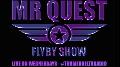 MR QUEST - FLYBY SHOW EP35 - Thames Delta Radio