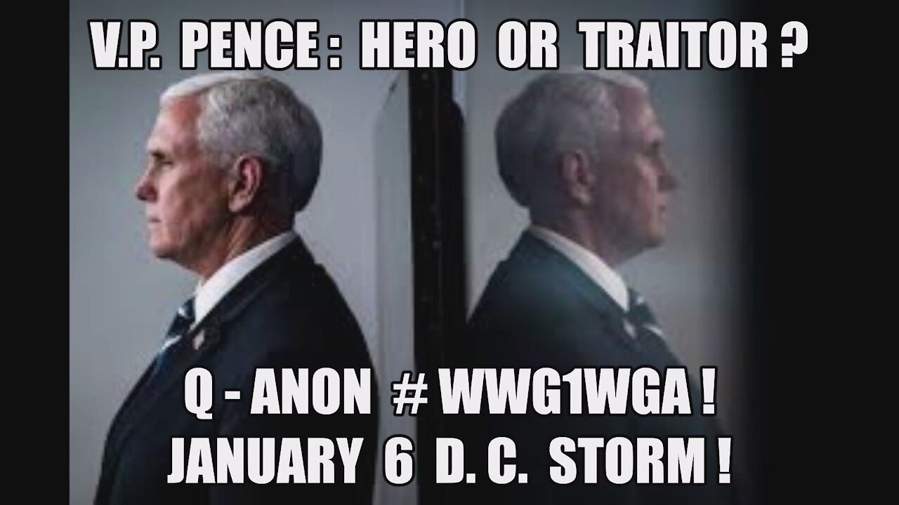 VP PENCE HERO OR TRAITOR? JANUARY 6 D.C. STORM! MILITARY TRIBUNALS! Q-ANON WWG1WGA! TRUMP 2020 MAGA!