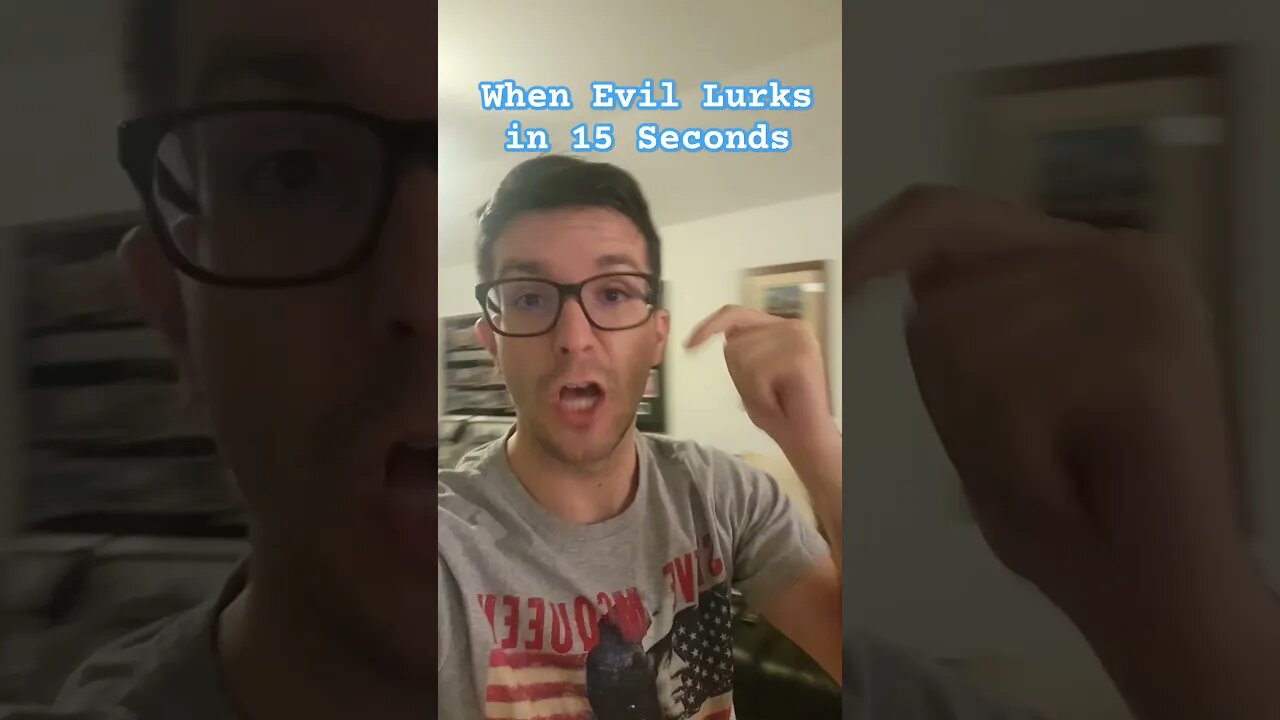 When Evil Lurks in 15 Seconds