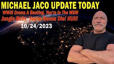 Michael Jaco Update Today Oct 24: "WWIII Drums A Beating. You're In The MSM Jungle Baby"