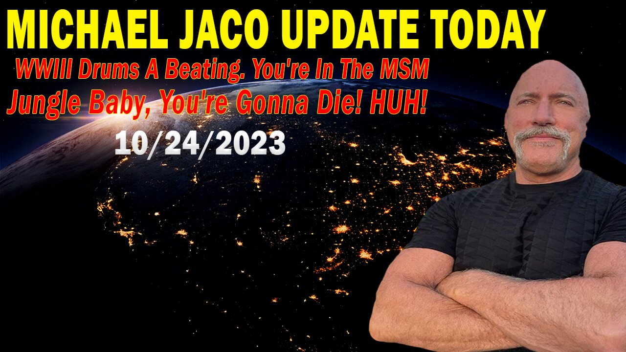 Michael Jaco Update Today Oct 24: "WWIII Drums A Beating. You're In The MSM Jungle Baby"