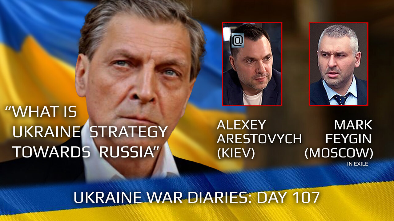 War Day 107: war diaries w/Advisor to Ukraine President, Intel Officer @Alexey Arestovych & #Feygin