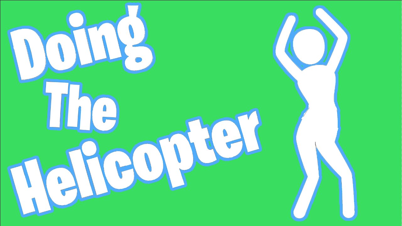 Doing the Helicopter