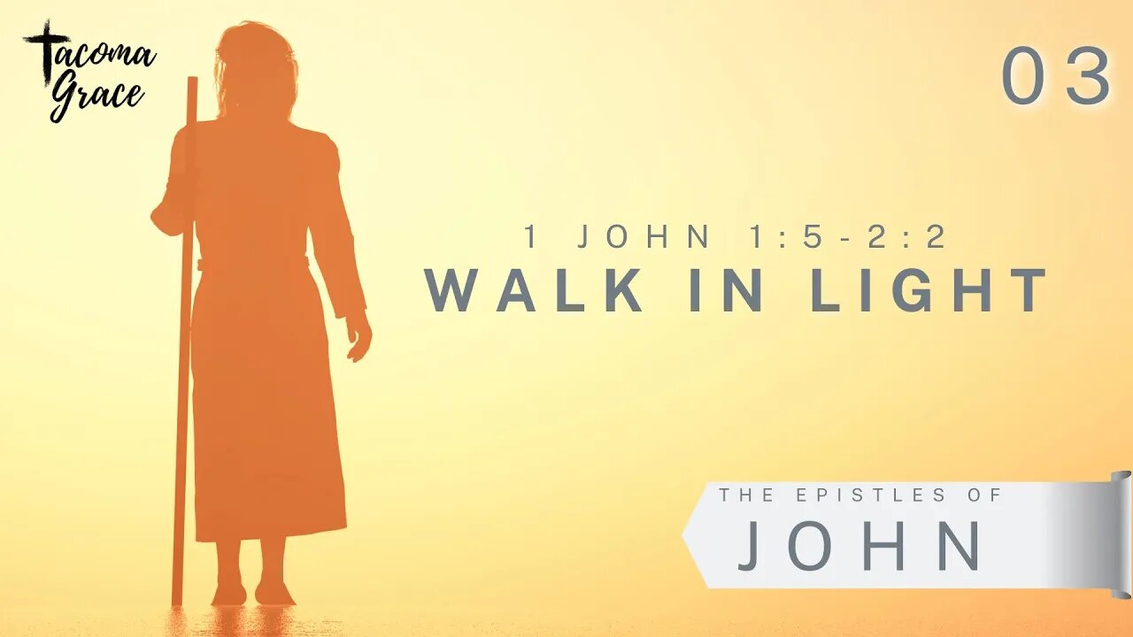 Walk in Light | First John 1:5 - 2:2