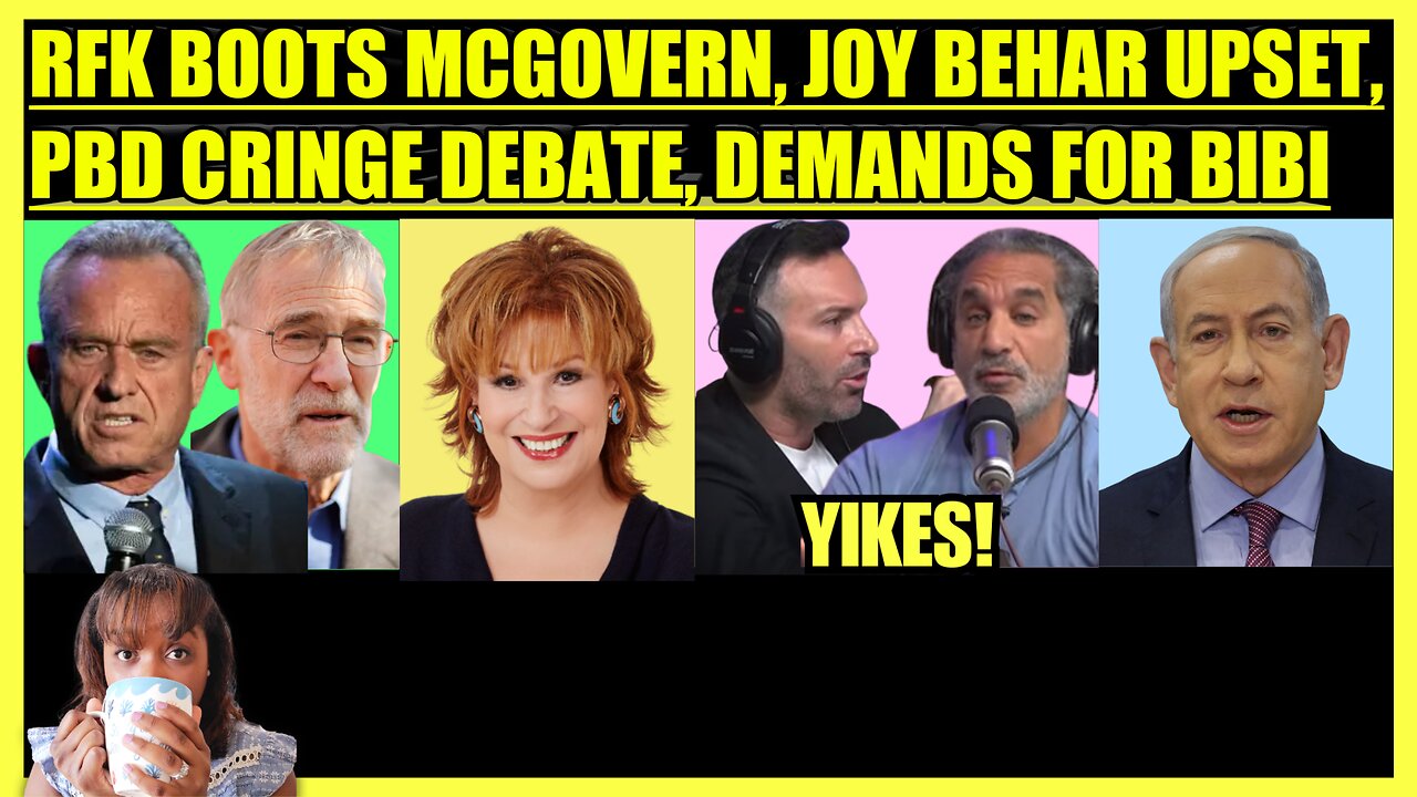 RFK JR. BOOTS RAY MCGOVERN, JOY BEHAR CLASSISM, PBD CRINGE DEBATE, DEMANDS FOR BIBI