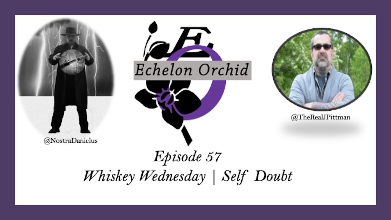 EchelonOrchid EP57: Whiskey Wednesday | Jason Pittman | Self Doubt