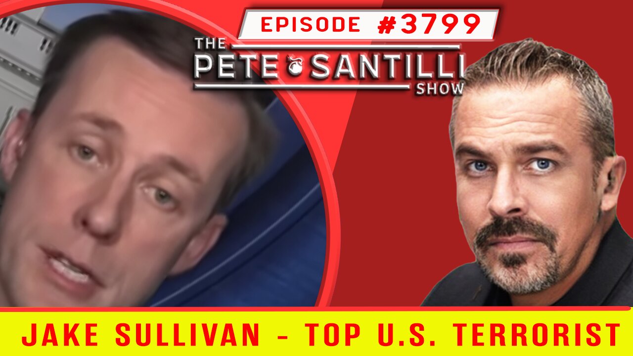 CIA’s JAKE SULLIVAN IS TOP U.S. TERRORIST [THE PETE SANTILLI SHOW #3799 10.30.23@8AM]