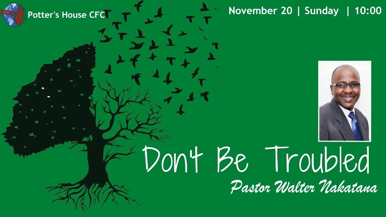 SUNDAY MORNING SERVICE | Pst Walter Nakatana | DON'T BE TROUBLED | 10:00 | 20 Nov 2022