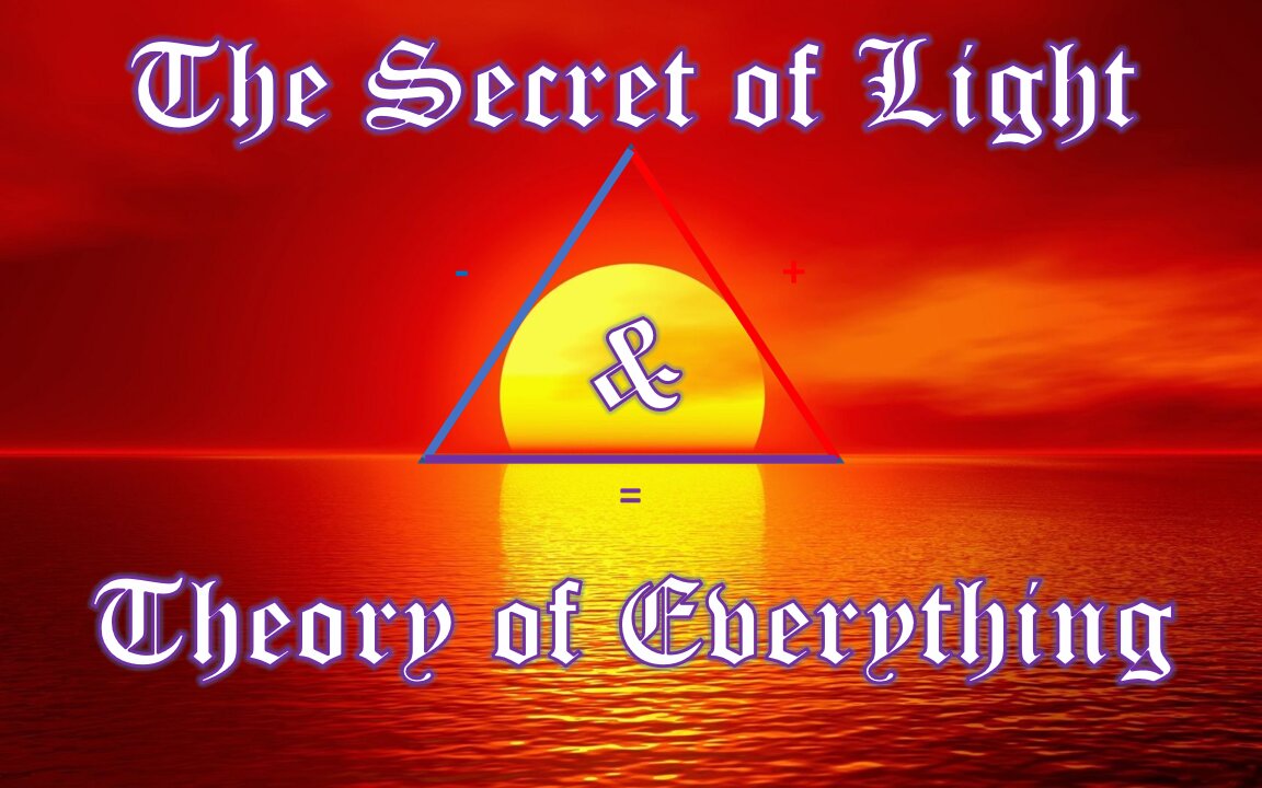 THE SECRET OF LIGHT & THEORY OF EVERYTHING