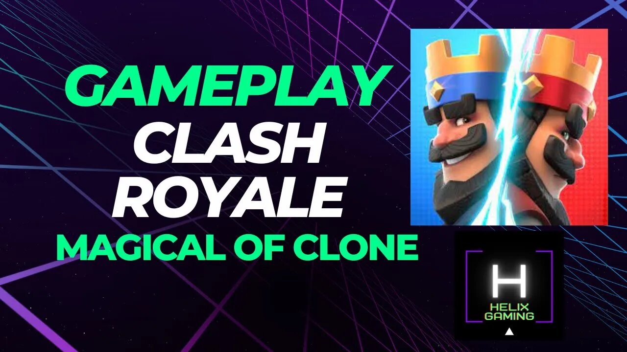 Magical of Clone Clash Royale Gameplay @helixgaming505