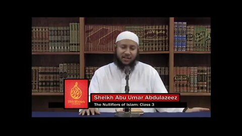 Shaykh Abu Umar AbdulAziz - Invalidators of Islam 09