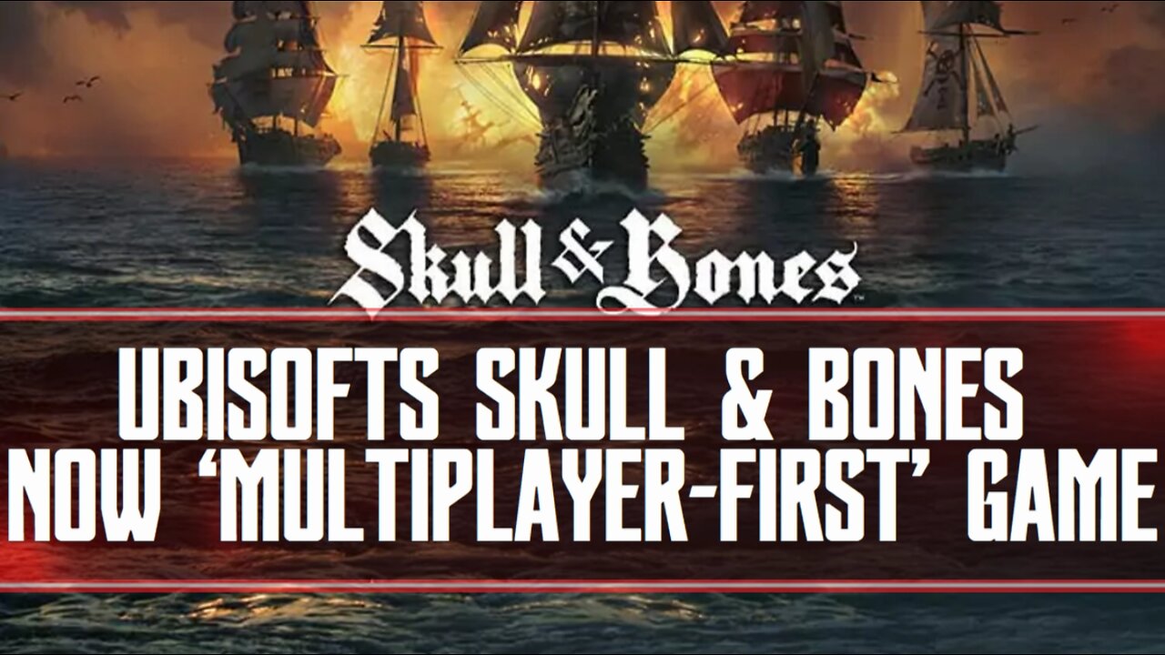 Skull & Bones Now A ‘multiplayer-first’ Game