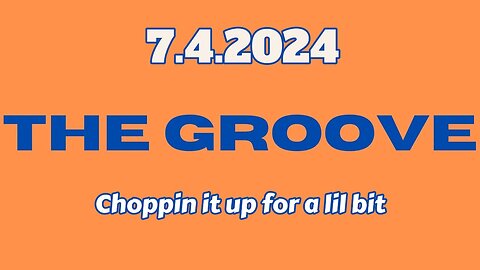 7.4.2024 - Groovy Jimmy - Choppin it up for a lil bit