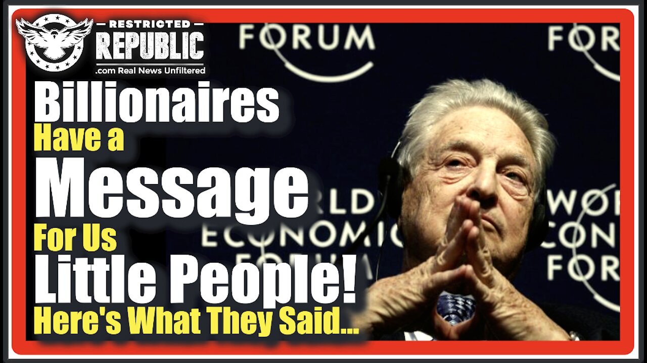 Globalist WEF Billionaires Have a Message For Us Little People! Here’s What They Said..