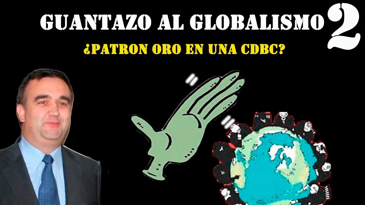 Guantazo al Globalismo - Parte 2 I ¿Patron oro en una CDBC? I Con Vicente Ferrer