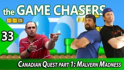 The Game Chasers Ep 33 - Canadian Quest part 1: Malvern Madness