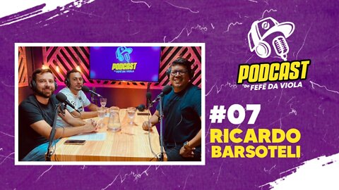 Ricardo Barsotelli #07 Podcast