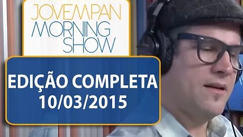 Morning Show - Edição completa - 10/03/2015
