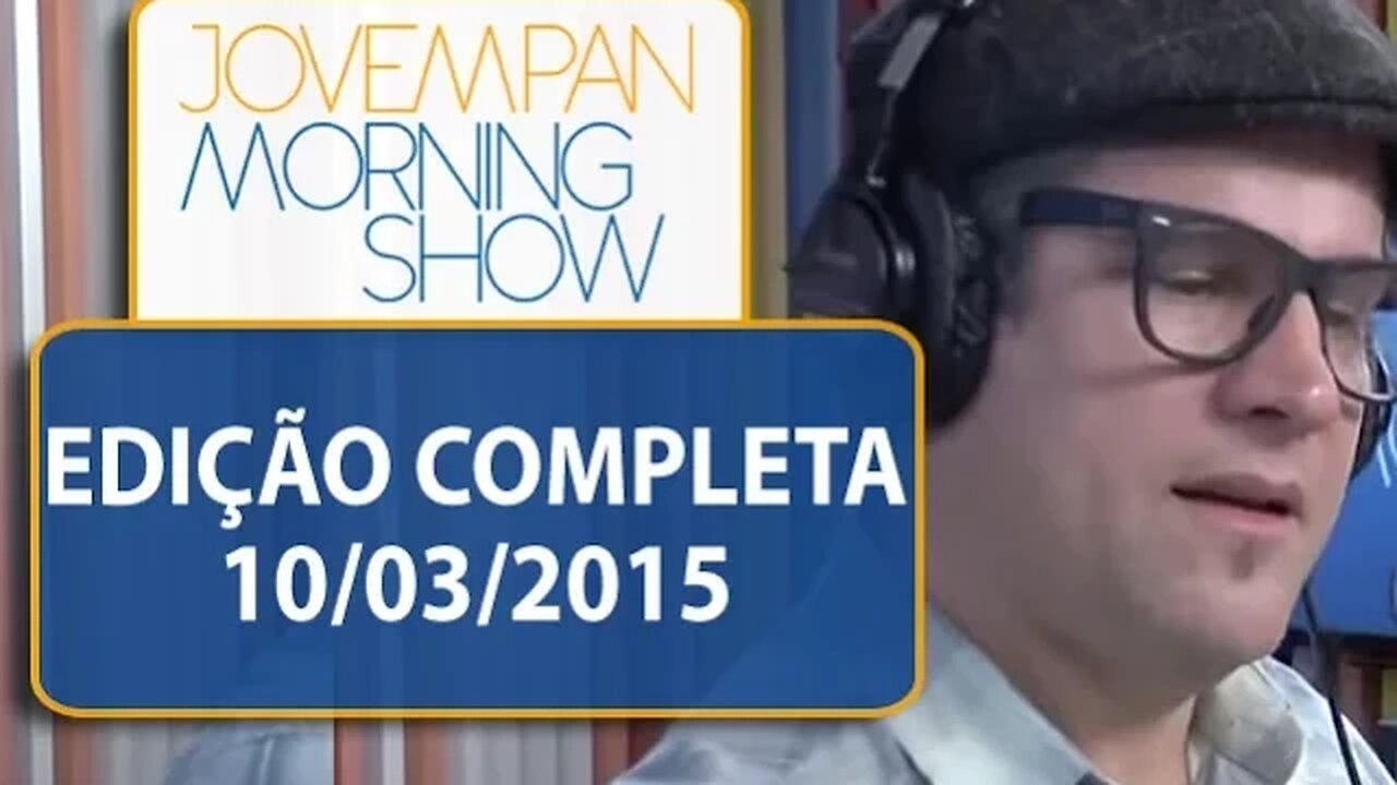 Morning Show - Edição completa - 10/03/2015