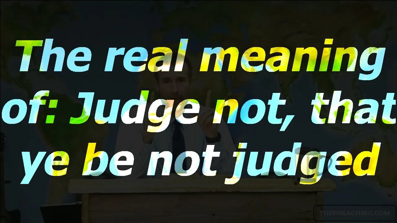 The real meaning of 'Judge not, that ye be not judged' in Matthew 7:1