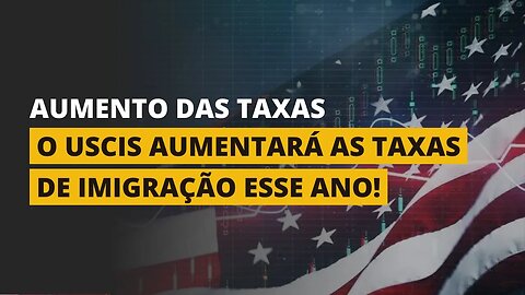 A IMIGRAÇÃO AMERICANA VAI AUMENTAR OS VALORES DAS TAXAS!