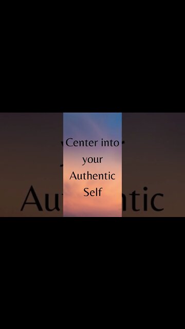 Center into Your Authentic Self