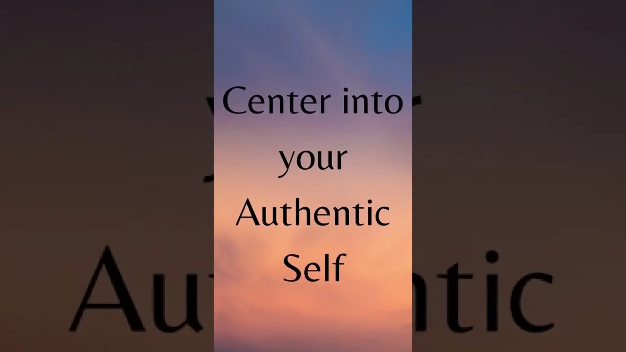 Center into Your Authentic Self