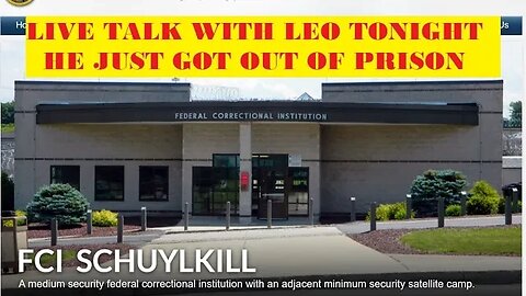 Fresh out of Federal Prison - 9pm Live Chat with Leo who just got out of FCI Schuylkill PA