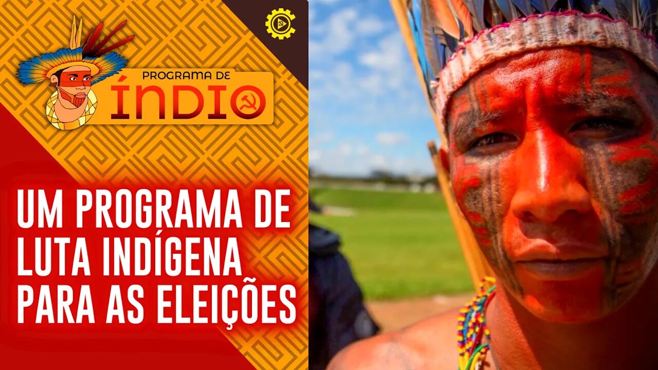 Um programa de luta indígena para as eleições - Programa de Índio nº 100 - 01/08/22