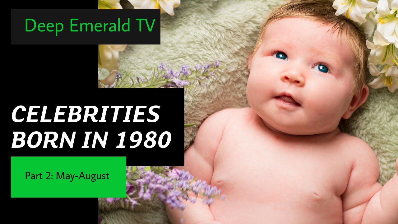 Famous Birthdays - Born in 1980 - Part 2 - May-August - Deep Emerald TV