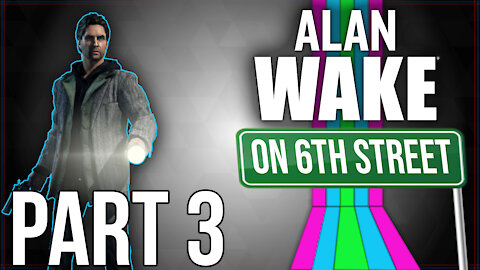 Alan Wake on 6th Street Part 3
