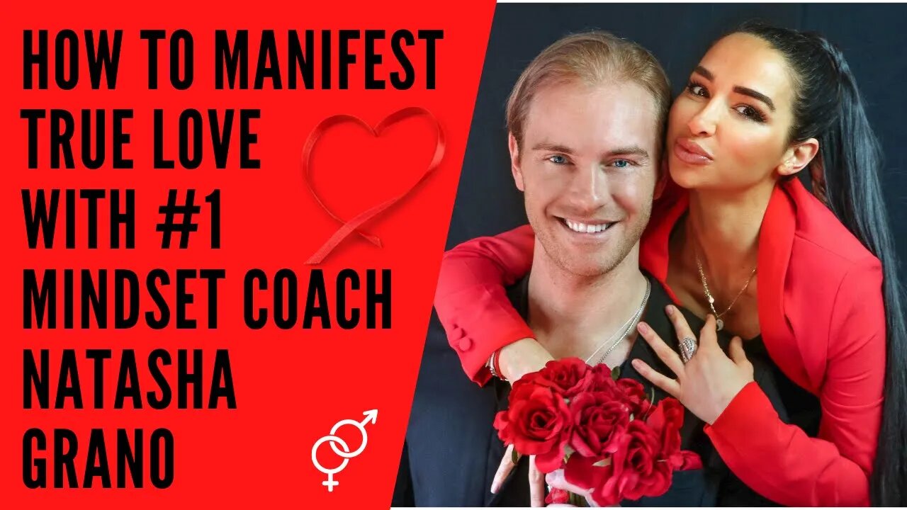 How To Manifest True Love Into Your Life with #1 Mindset Coach Natasha Grano~Find Your Soulmate Now!