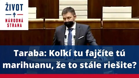 Taraba: Koľkí tu fajčíte tú marihuanu, že to stále riešite?