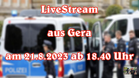 Live Stream am 21.8.2023 ab 18.40 Uhr aus Gera