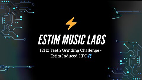 12Hz Teeth Grinding Challenge - Estim Induced HFO