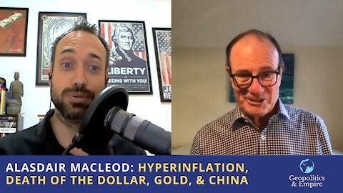 Alasdair Macleod: Hyperinflation, Death of the Dollar, Gold, & China