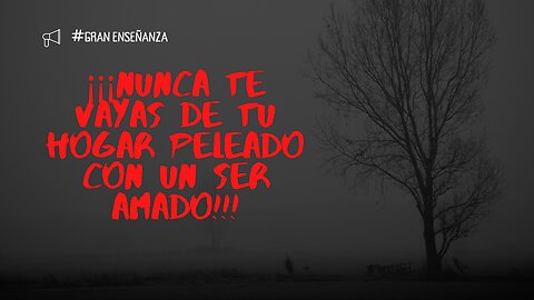 ¡¡¡Nunca te vayas de tu hogar peleado con un ser amado!!!