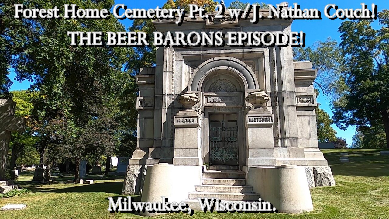 FOREST HOME CEMETERY PT.2 w/J. Nathan Couch! THE BEER BARONS EPISODE!