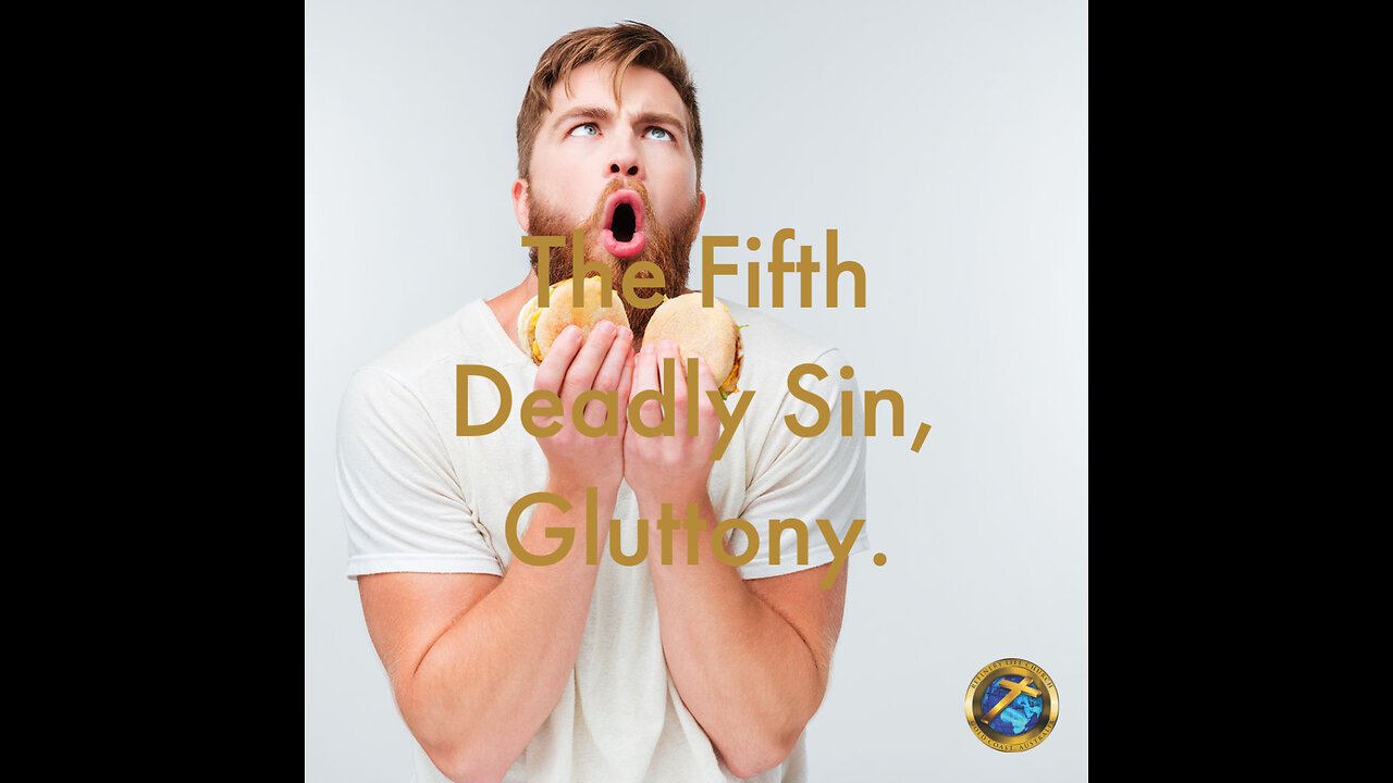 The Fifth Deadly Sin, Gluttony.