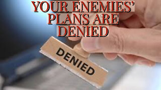 YOUR ENEMIES' PLANS ARE DENIED